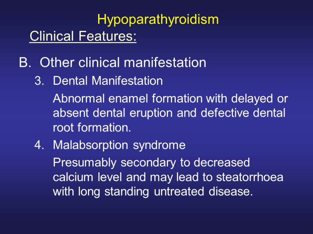 Hypoparathyroidism Other clinical manifestation Dental Manifestation Abnormal enamel formation with delayed or absent dental